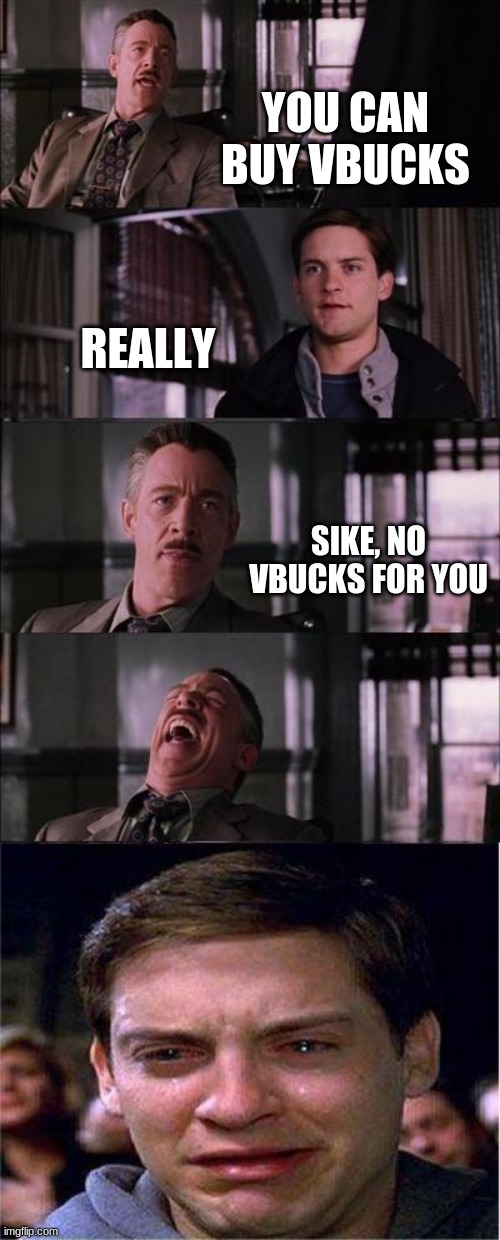 Poor Peter | YOU CAN BUY VBUCKS; REALLY; SIKE, NO VBUCKS FOR YOU | image tagged in memes,peter parker cry | made w/ Imgflip meme maker
