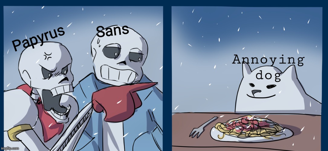 Anti meme | Sans; Annoying dog; Papyrus | image tagged in papyrus yelling at toby fox | made w/ Imgflip meme maker