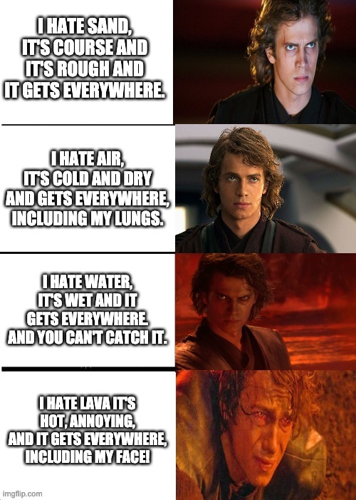 Anakin Hates Everything Again | image tagged in repost,anakin,sand,i hate sand | made w/ Imgflip meme maker