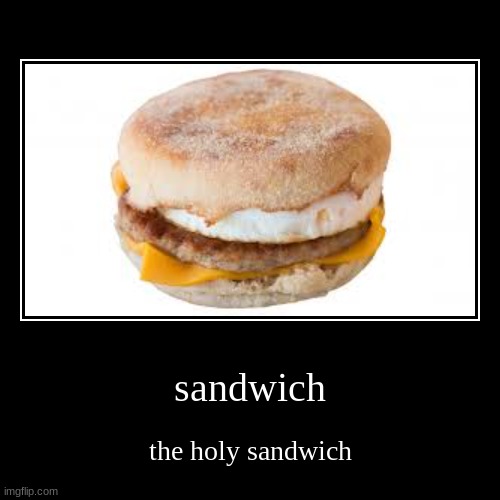 the holy epic sandwich | image tagged in funny,demotivationals | made w/ Imgflip demotivational maker