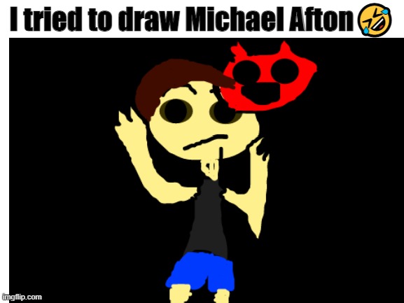 I tried to draw micheal afton | I tried to draw Michael Afton🤣 | image tagged in micheal afton,my drawing,this is trash | made w/ Imgflip meme maker