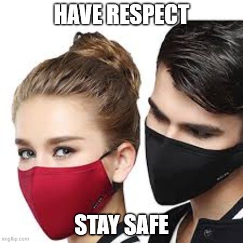 Stay Safe | HAVE RESPECT; STAY SAFE | image tagged in mask couple | made w/ Imgflip meme maker