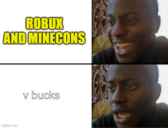 Oh yeah! Oh no... | ROBUX AND MINECONS v bucks | image tagged in oh yeah oh no | made w/ Imgflip meme maker