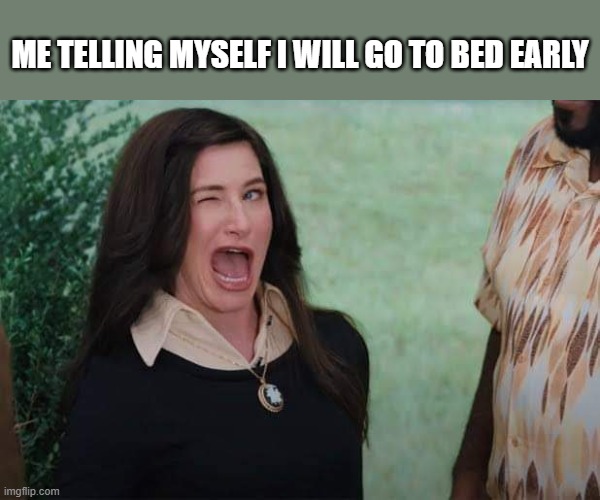 WandaVision Agnes wink | ME TELLING MYSELF I WILL GO TO BED EARLY | image tagged in wandavision agnes wink | made w/ Imgflip meme maker