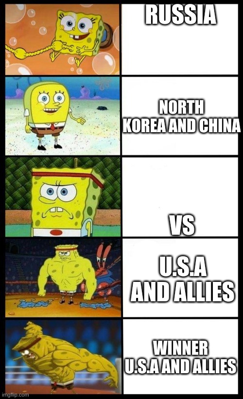 sponge bob meme | RUSSIA; NORTH KOREA AND CHINA; VS; U.S.A AND ALLIES; WINNER U.S.A AND ALLIES | image tagged in sponge bob meme | made w/ Imgflip meme maker