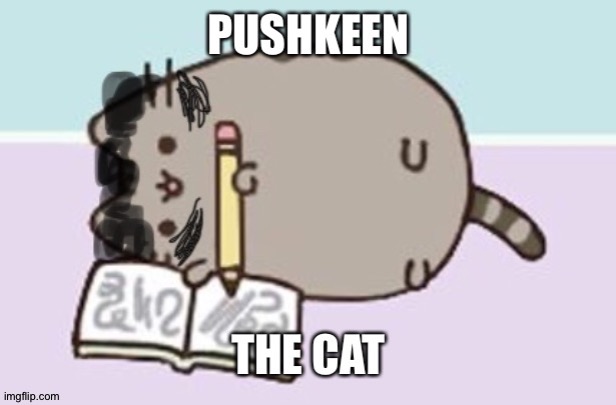Pushkeen the cat | image tagged in pusheen,cat,meme,literature,book,culture | made w/ Imgflip meme maker