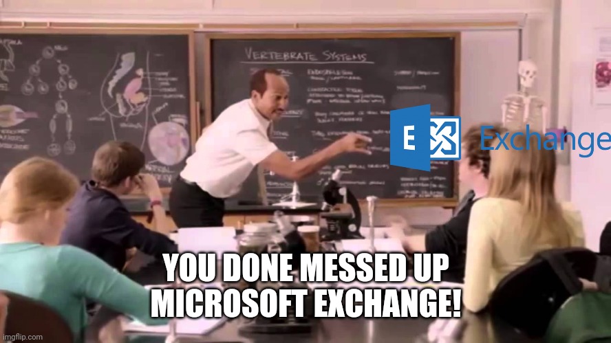 You done messed up | YOU DONE MESSED UP
MICROSOFT EXCHANGE! | image tagged in you done messed up,microsoft,email server | made w/ Imgflip meme maker