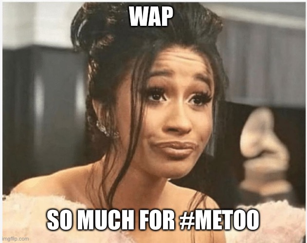 As Per My Last Email | WAP SO MUCH FOR #METOO | image tagged in as per my last email | made w/ Imgflip meme maker