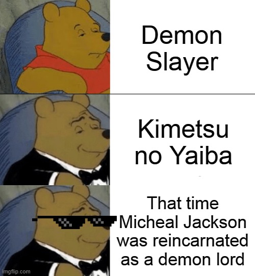 Demon Slayer; Kimetsu no Yaiba; That time Micheal Jackson was reincarnated as a demon lord | image tagged in memes,tuxedo winnie the pooh,demon slayer | made w/ Imgflip meme maker
