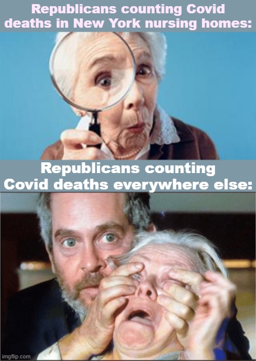 TFW they realize people have died of Covid in Red States due to Republican polices | Republicans counting Covid deaths in New York nursing homes:; Republicans counting Covid deaths everywhere else: | image tagged in old lady magnifying glass,bird box eyes open,covid-19,covid,conservative hypocrisy,conservative logic | made w/ Imgflip meme maker