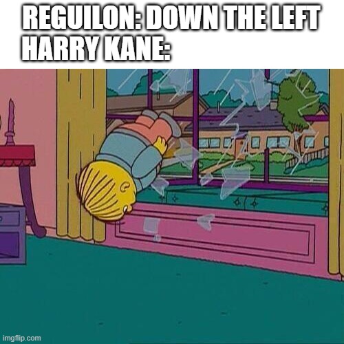 Simpsons Jump Through Window | REGUILON: DOWN THE LEFT
HARRY KANE: | image tagged in simpsons jump through window | made w/ Imgflip meme maker