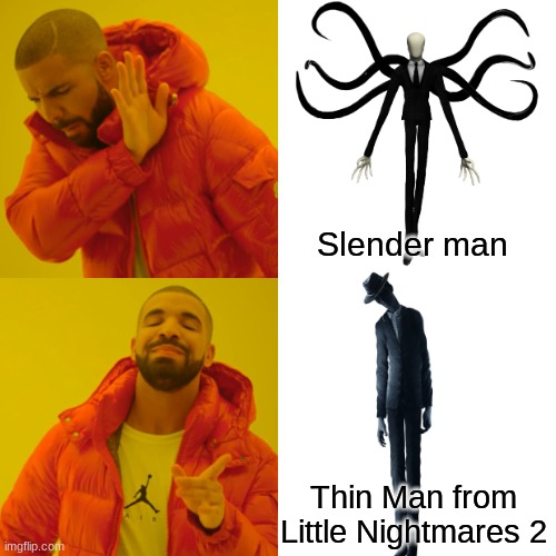 Thin Man Vs Slender Man | Slender man; Thin Man from Little Nightmares 2 | image tagged in memes,drake hotline bling | made w/ Imgflip meme maker