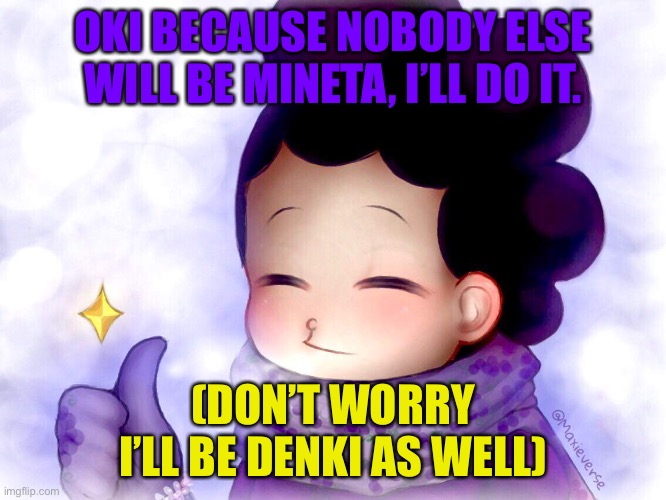 Mineta: I got a bad feeling bout this. | OKI BECAUSE NOBODY ELSE WILL BE MINETA, I’LL DO IT. (DON’T WORRY I’LL BE DENKI AS WELL) | image tagged in mineta approves | made w/ Imgflip meme maker