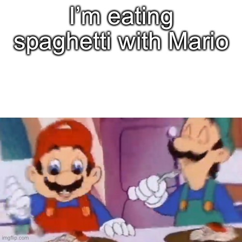 I’m eating spaghetti with Mario | made w/ Imgflip meme maker