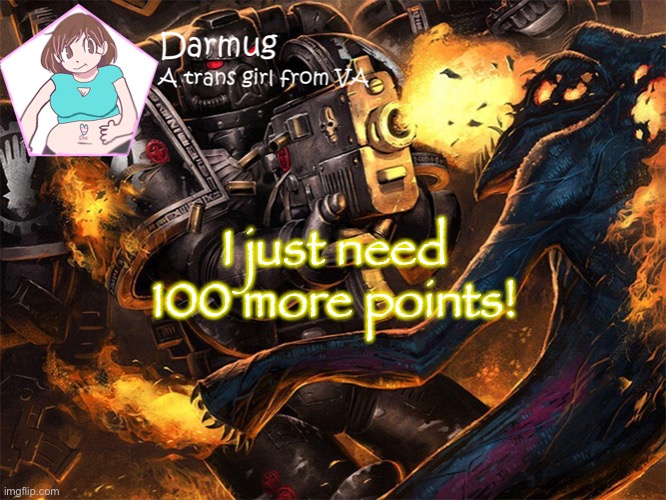I just need 100 more points! | image tagged in darmug's announcement template | made w/ Imgflip meme maker