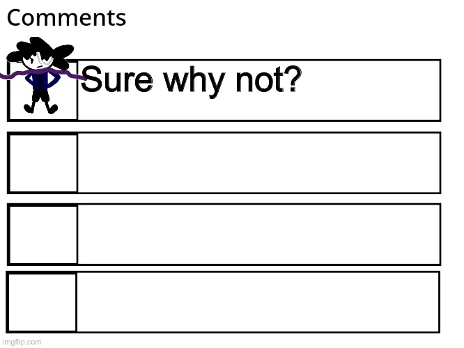 FlipBook comments | Sure why not? | image tagged in flipbook comments | made w/ Imgflip meme maker