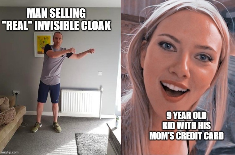 MAN SELLING "REAL" INVISIBLE CLOAK; 9 YEAR OLD KID WITH HIS MOM'S CREDIT CARD | image tagged in invisible,scam,kid | made w/ Imgflip meme maker
