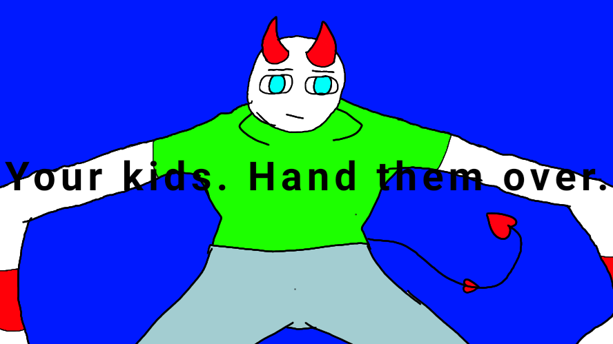 Your kids. Hand them over. Blank Meme Template