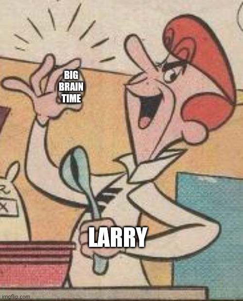 LARRY BIG BRAIN TIME | made w/ Imgflip meme maker