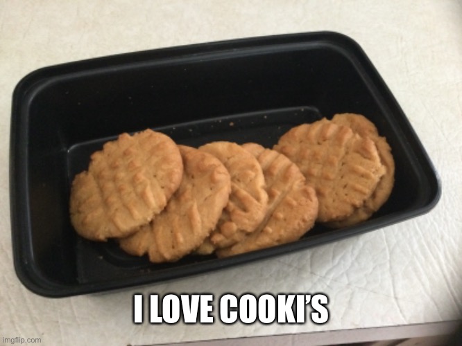 Baked it :3 | I LOVE COOKI’S | made w/ Imgflip meme maker