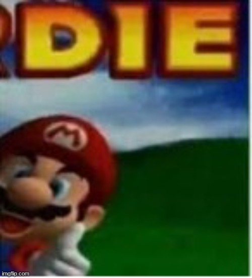 mario die | image tagged in mario die | made w/ Imgflip meme maker