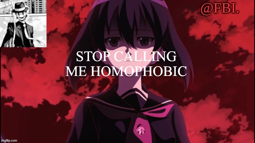 FBI temp | STOP CALLING ME HOMOPHOBIC | image tagged in fbi temp | made w/ Imgflip meme maker