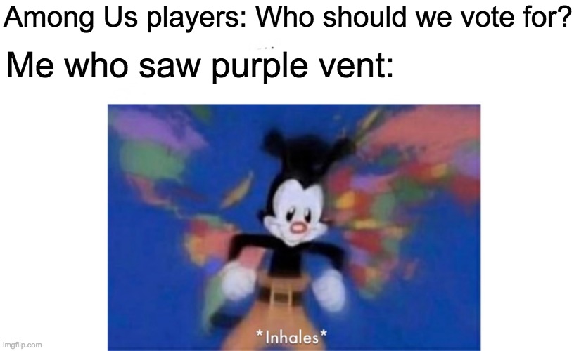 World occupied | Among Us players: Who should we vote for? Me who saw purple vent: | image tagged in world occupied | made w/ Imgflip meme maker