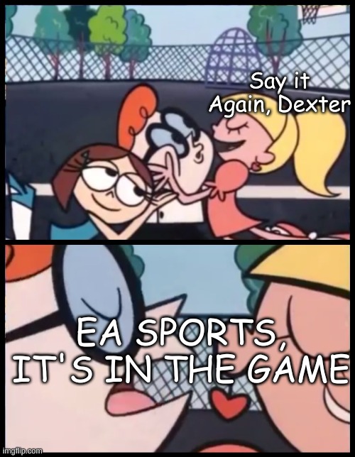When you meet Andrew Anthony | Say it Again, Dexter; EA SPORTS, IT'S IN THE GAME | image tagged in memes,say it again dexter | made w/ Imgflip meme maker