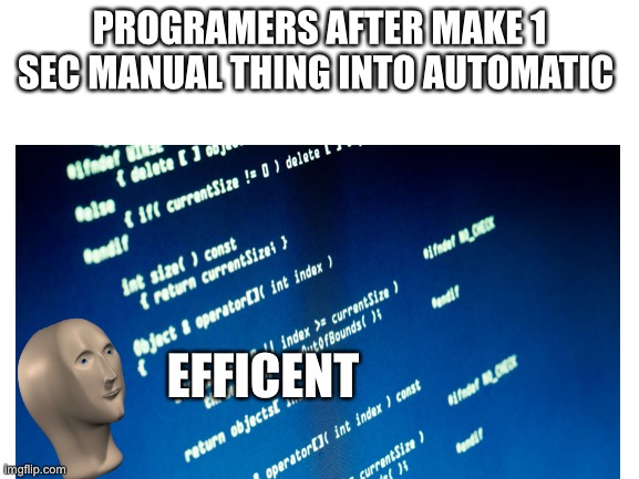 Effient | PROGRAMERS AFTER MAKE 1 SEC MANUAL THING INTO AUTOMATIC; EFFICENT | image tagged in memes,stonks,effiecent,programmers | made w/ Imgflip meme maker