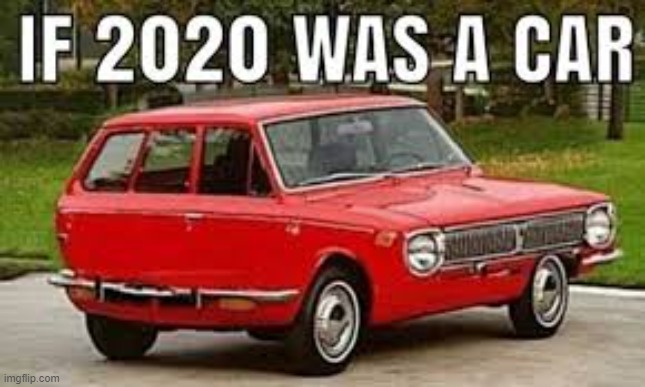 2020 Car | image tagged in 2020 sucks,car,see nobody cares | made w/ Imgflip meme maker