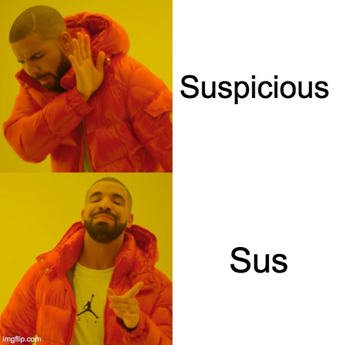 Sus | Suspicious; Sus | image tagged in memes,drake hotline bling | made w/ Imgflip meme maker