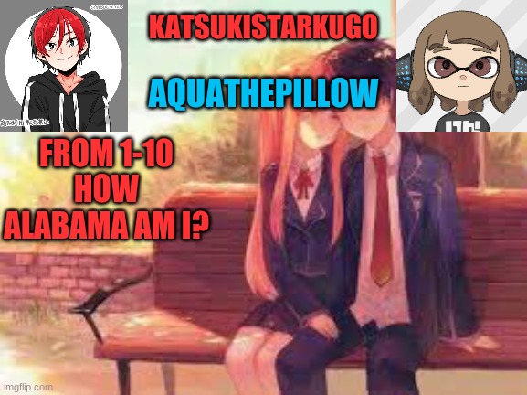 KatsukiStarkugoXAquathepillow | FROM 1-10 HOW ALABAMA AM I? | image tagged in katsukistarkugoxaquathepillow | made w/ Imgflip meme maker