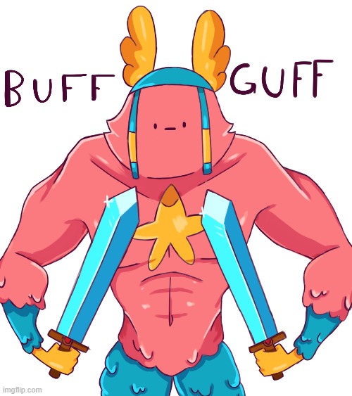 Buff Guff! | image tagged in guff,guff buff | made w/ Imgflip meme maker