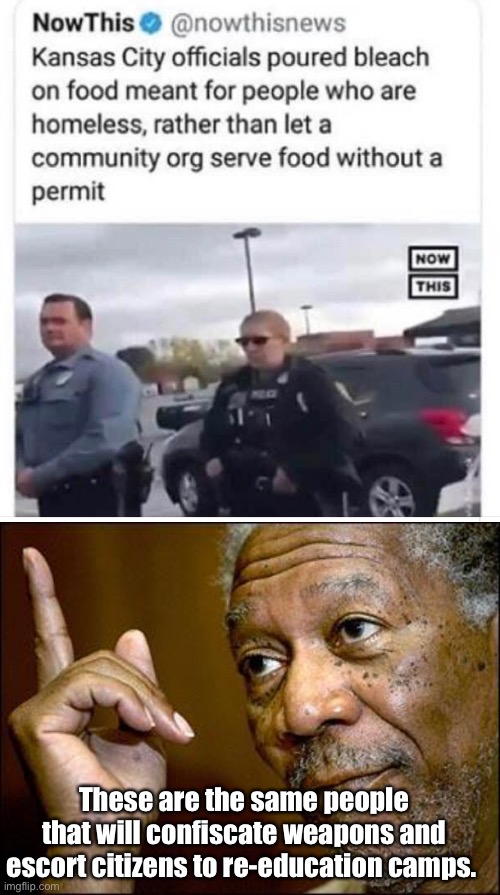 Fascists do crap like this | These are the same people that will confiscate weapons and escort citizens to re-education camps. | image tagged in this morgan freeman,memes,fascist,government corruption,stupid people,morons | made w/ Imgflip meme maker
