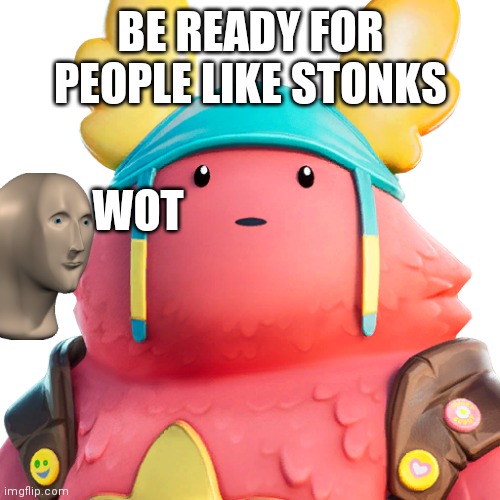 Guff | BE READY FOR PEOPLE LIKE STONKS WOT | image tagged in guff | made w/ Imgflip meme maker