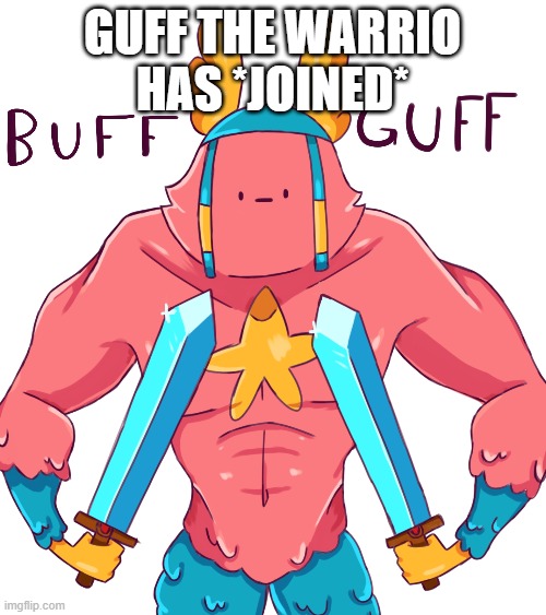 GUFF THE WARRIO HAS *JOINED* | made w/ Imgflip meme maker