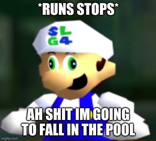 Derp SLG4 | *RUNS STOPS* AH SHIT IM GOING TO FALL IN THE POOL | image tagged in derp slg4 | made w/ Imgflip meme maker