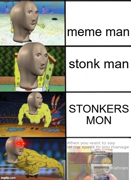meme man strageh | meme man; stonk man; STONKERS MON; when somebody say's "meme man sucks" | image tagged in spongebob strength,meme man,weird words,stonks | made w/ Imgflip meme maker
