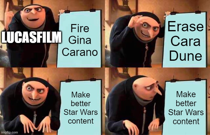 Gru's Plan | Fire Gina Carano; Erase Cara Dune; LUCASFILM; Make better Star Wars content; Make better Star Wars content | image tagged in memes,gru's plan | made w/ Imgflip meme maker