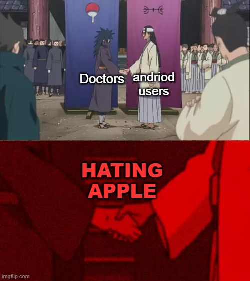 "its a deep deep hatred" | andriod users; Doctors; HATING APPLE | image tagged in naruto handshake meme template | made w/ Imgflip meme maker