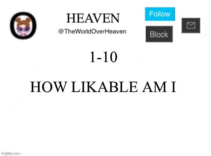 Trend go be like vrooooom | 1-10; HOW LIKABLE AM I | image tagged in heaven template | made w/ Imgflip meme maker