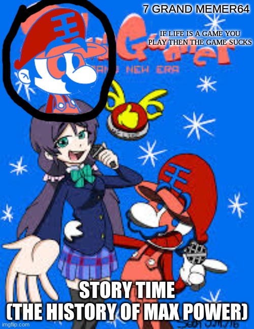 STORY TIME
(THE HISTORY OF MAX POWER) | image tagged in memes,funny | made w/ Imgflip meme maker