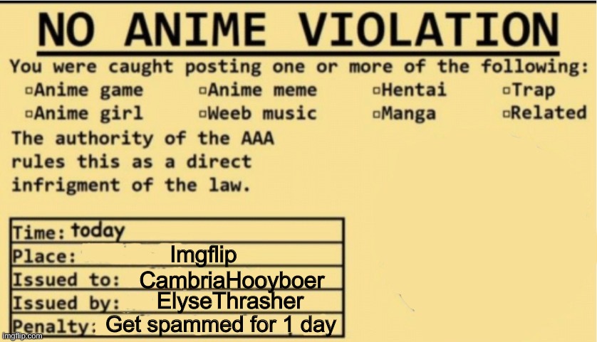 a ticket i gave | Imgflip; CambriaHooyboer; ElyseThrasher; Get spammed for 1 day | image tagged in no anime allowed | made w/ Imgflip meme maker