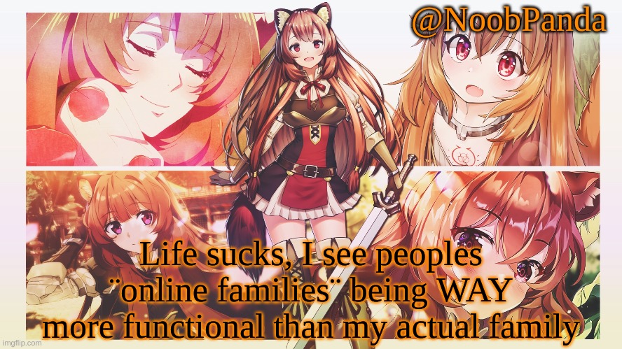 Shunntjntjnt | Life sucks, I see peoples ¨online families¨ being WAY more functional than my actual family | image tagged in noobpanda | made w/ Imgflip meme maker