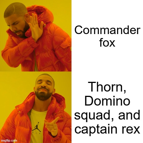 Drake Hotline Bling | Commander fox; Thorn, Domino squad, and captain rex | image tagged in memes,drake hotline bling | made w/ Imgflip meme maker