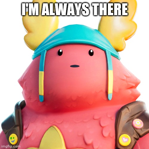 Guff | I'M ALWAYS THERE | image tagged in guff | made w/ Imgflip meme maker