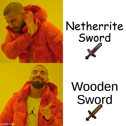 Drake Hotline Bling | Netherrite Sword; Wooden Sword | image tagged in memes,drake hotline bling | made w/ Imgflip meme maker