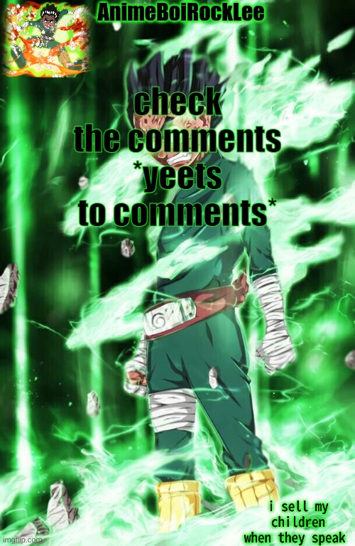 rock lee announcement | check the comments
*yeets to comments* | image tagged in rock lee announcement | made w/ Imgflip meme maker