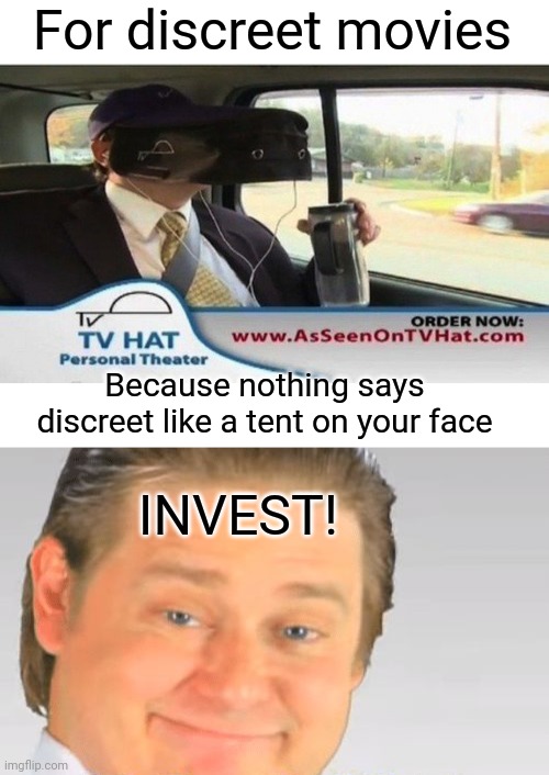 Discreet Invention | For discreet movies; Because nothing says discreet like a tent on your face; INVEST! | image tagged in it's free real estate,tent,movie humor | made w/ Imgflip meme maker