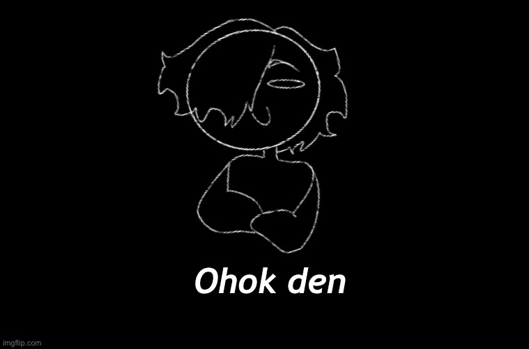 Ohok den | made w/ Imgflip meme maker